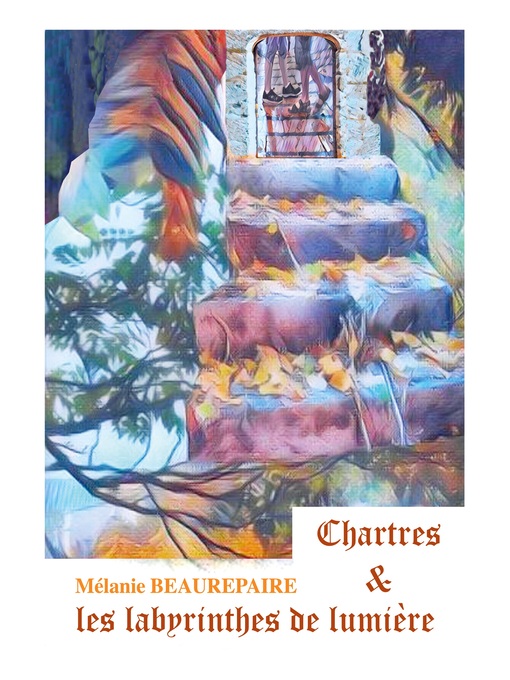 Title details for Chartres et les labyrinthes de lumière by Mélanie Beaurepaire - Available